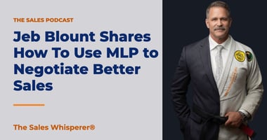 Jeb Blount Shares How To Use MLP to Negotiate Better Sales | The Sales Whisperer®