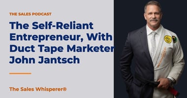 The Self-Reliant Entrepreneur, With Duct Tape Marketer John Jantsch | The Sales Whisperer®