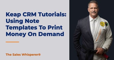 Keap CRM Tutorials: Using Note Templates To Print Money On Demand | The Sales Whisperer®