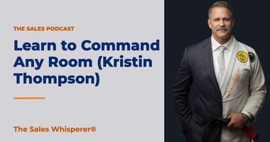 Learn to Command Any Room (Kristin Thompson) | The Sales Whisperer®