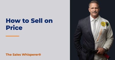 How to Sell on Price | The Sales Whisperer®