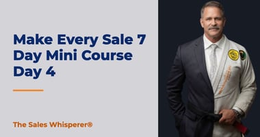 Make Every Sale 7 Day Mini Course Day 4 | The Sales Whisperer®