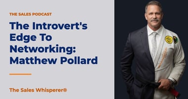 The Introvert's Edge To Networking: Matthew Pollard | The Sales Whisperer®