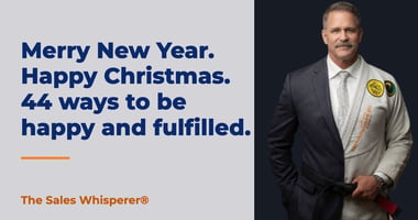Merry New Year. Happy Christmas. 44 ways to be happy and fulfilled. | The Sales Whisperer®