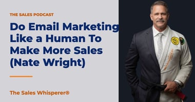 Do Email Marketing Like a Human To Make More Sales (Nate Wright) | The Sales Whisperer®