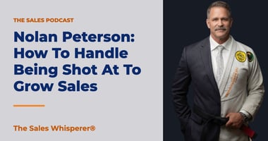 Nolan Peterson: How To Handle Being Shot At To Grow Sales | The Sales Whisperer®