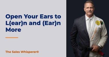 Open Your Ears to L(ear)n and (Ear)n More | The Sales Whisperer®