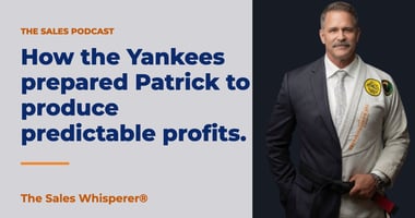 How the Yankees prepared Patrick to produce predictable profits. | The Sales Whisperer®