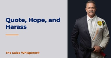 Quote, Hope, and Harass | The Sales Whisperer®