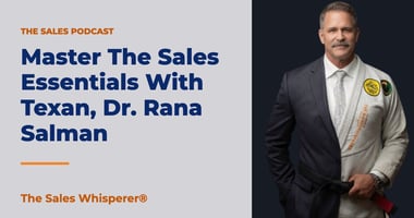 Master The Sales Essentials With Texan, Dr. Rana Salman | The Sales Whisperer®