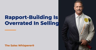 Rapport-Building Is Overrated In Selling | The Sales Whisperer®