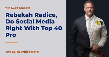 Rebekah Radice, Do Social Media Right With Top 40 Pro | The Sales Whisperer®