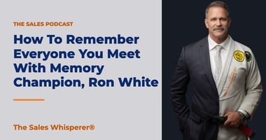 How To Remember Everyone You Meet With Memory Champion, Ron White | The Sales Whisperer®