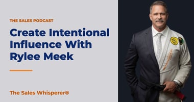 Create Intentional Influence With Rylee Meek | The Sales Whisperer®