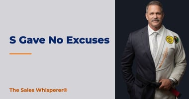 S Gave No Excuses | The Sales Whisperer®