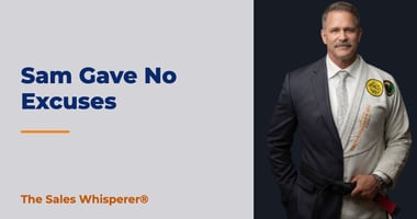 Sam Gave No Excuses | The Sales Whisperer®