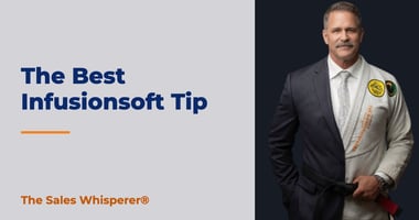 The Best Infusionsoft Tip | The Sales Whisperer®