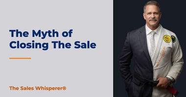 The Myth of Closing The Sale | The Sales Whisperer®