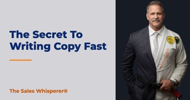 The Secret To Writing Copy Fast | The Sales Whisperer®