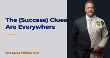 The (Success) Clues Are Everywhere | The Sales Whisperer®