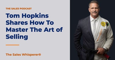Tom Hopkins Shares How To Master The Art of Selling | The Sales Whisperer®