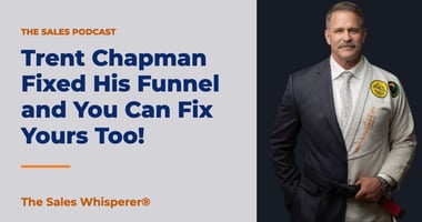 Trent Chapman Fixed His Funnel and You Can Fix Yours Too! | The Sales Whisperer®