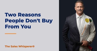 Two Reasons People Don't Buy From You | The Sales Whisperer®