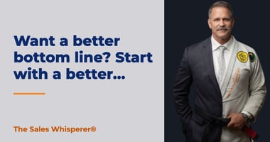 Want a better bottom line? Start with a better… | The Sales Whisperer®