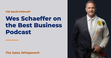 Wes Schaeffer on the Best Business Podcast | The Sales Whisperer®