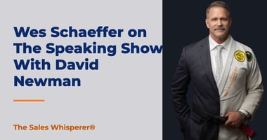 Wes Schaeffer on The Speaking Show With David Newman | The Sales Whisperer®