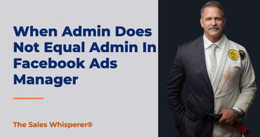 When Admin Does Not Equal Admin In Facebook Ads Manager | The Sales Whisperer®