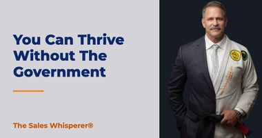 You Can Thrive Without The Government | The Sales Whisperer®