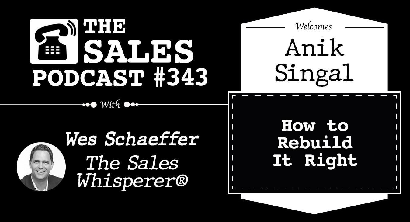 Anik Singal Went From $1.7M in Debt to a $20M Business on The Sales Podcast with Wes Schaeffer, The Sales Whisperer®. 