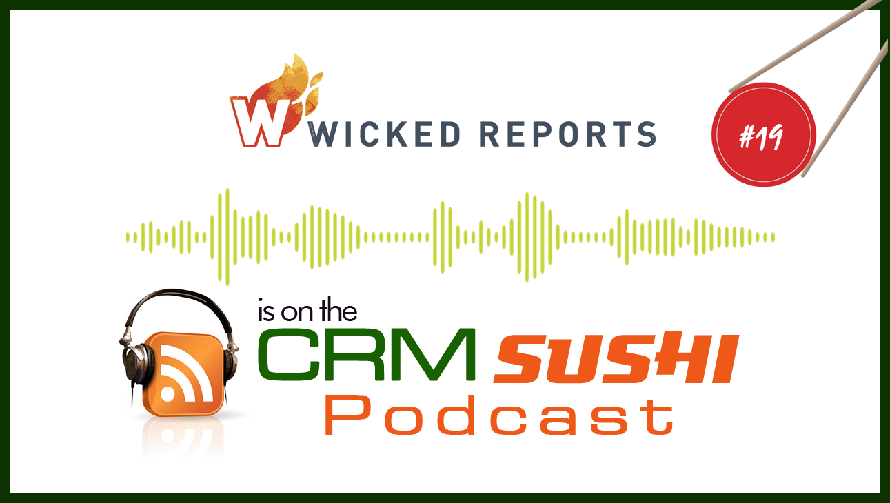 Wicked Reports on The CRM Sushi Podcast — AI-powered sales insights from Wes Schaeffer, The Sales Whisperer