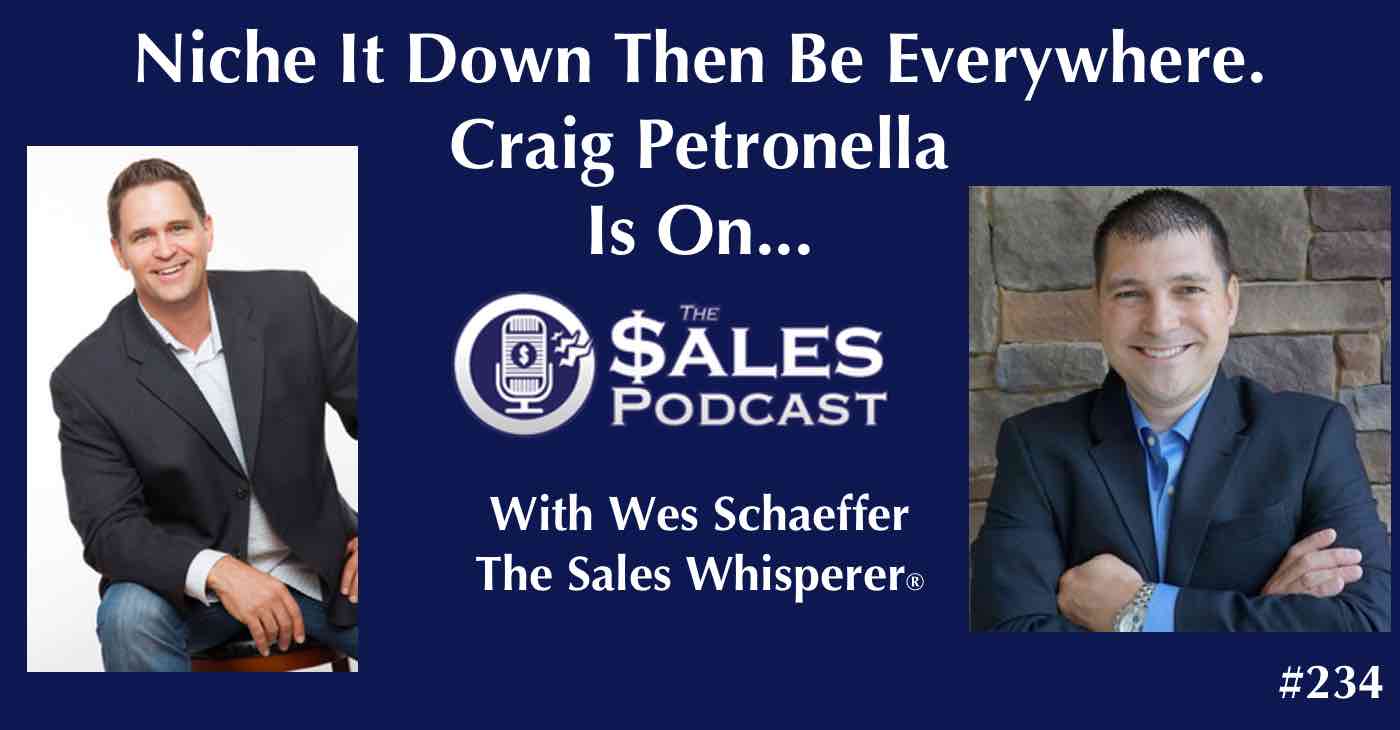 Define Your Niche and Be Everywhere With Craig Petronella on The Sales Podcast with Wes Schaeffer, The Sales Whisperer®. 