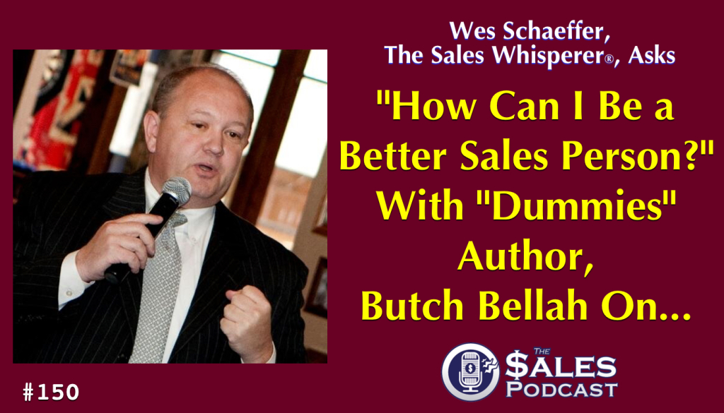 Butch Bellah: How To Hire Better Salespeople and Make More Sales — AI-powered sales insights from Wes Schaeffer, The Sales Wh